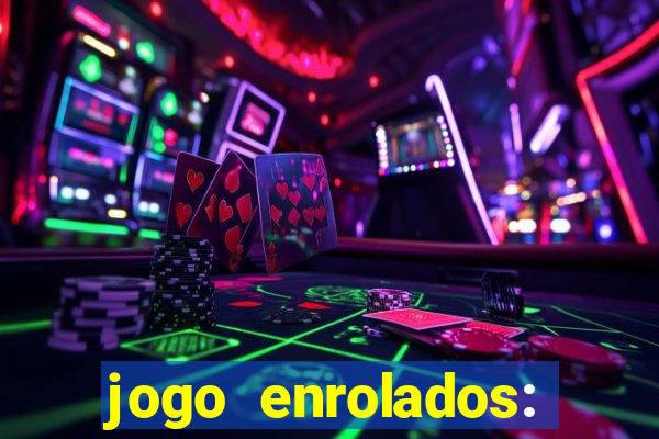 jogo enrolados: problema em dobro